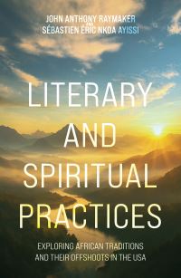 Book Cover for Literary and Spiritual Practices by Anthony Raymaker, Sébastien Éric Nkoa Ayissi