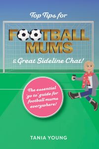 Book Cover for Top Tips for Football Mums & Sideline Chat by Tania Young