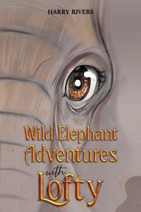 Book Cover for Wild Elephant Adventures With Lofty by Harry Rivers