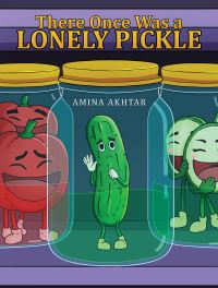 Book Cover for There Once Was a Lonely Pickle by Amina Akhtar