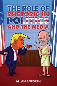 Book Cover for The Role of Rhetoric in Politics and the Media by Allan Anforth