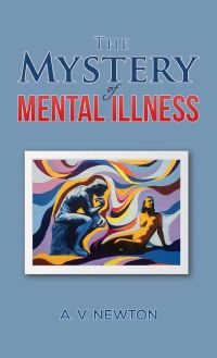 Book Cover for The Mystery of Mental Illness by A V Newton
