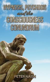 Book Cover for Hypnosis, Psychosis and the Consciousness Conundrum by Peter L N Naish
