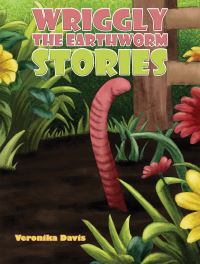 Book Cover for Wriggly the Earthworm Stories by Veronika Davis