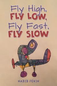 Book Cover for Fly High, Fly Low, Fly Fast, Fly Slow by Habib Fekih