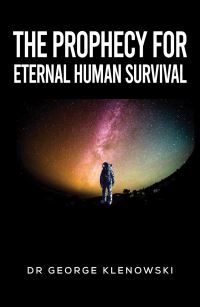 Book Cover for The Prophecy for Eternal Human Survival by George Klenowski