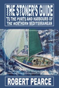 Book Cover for The Stoner's Guide to the Ports and Harbours of the Northern Mediterranean by Robert Pearce