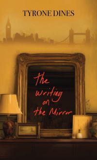 Book Cover for The Writing on the Mirror by Tyrone Dines