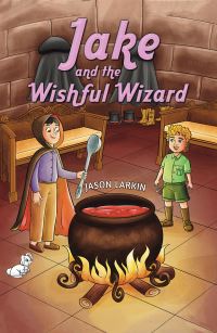 Book Cover for Jake and the Wishful Wizard by Jason Larkin