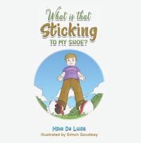 Book Cover for What Is That Sticking to My Shoe? by Mike De Luca
