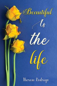 Book Cover for Beautiful Is the Life by Therese Rodrigo