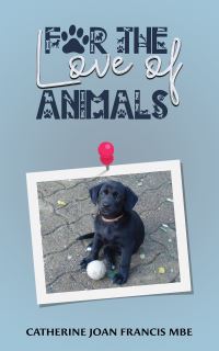 Book Cover for For the Love of Animals by Catherine Joan Francis