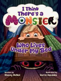 Book Cover for I Think There's a Monster Who Lives Under My Bed by Stacey McNeil