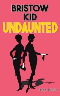 Book Cover for Bristow Kid. Undaunted by Joan Lucas