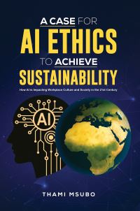 Book Cover for A Case for AI Ethics to Achieve Sustainability by Thami Msubo