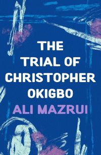 Book Cover for The Trial of Christopher Okigbo by Ali AlAmin Mazrui