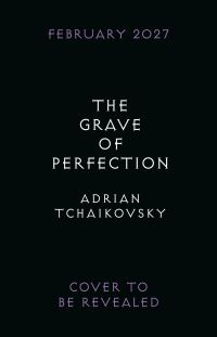 Book Cover for The Grave of Perfection by Adrian Tchaikovsky