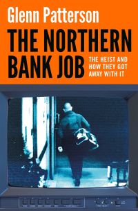 Book Cover for The Northern Bank Job by Glenn Patterson