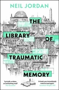 Book Cover for The Library of Traumatic Memory by Neil Jordan