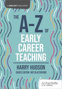 Book Cover for The A-Z of Early Career Teaching by Harry Hudson