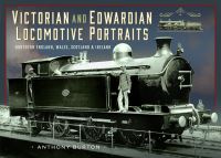 Book Cover for Victorian and Edwardian Locomotive Portraits. Northern England, Wales, Scotland and Ireland by Anthony Burton