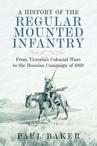 Book Cover for A History of the Regular Mounted Infantry by Paul Baker