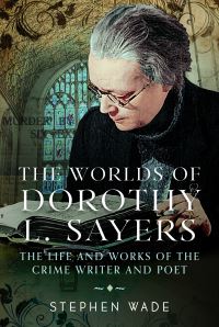 Book Cover for The Worlds of Dorothy L. Sayers by Stephen Wade