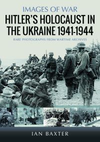 Book Cover for Hitler's Holocaust in the Ukraine 1941-1944 by Ian Baxter
