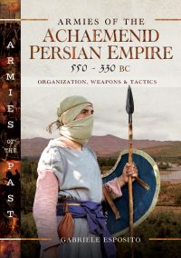 Book Cover for Armies of the Achaemenid Persian Empire, 550-330 BC by Gabriele Esposito
