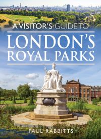 Book Cover for A Visitor's Guide to London's Royal Parks by Paul A Rabbitts