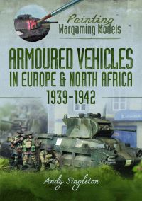 Book Cover for Painting Wargaming Models. Armoured Vehicles in Europe and North Africa 1939-42 by Andy Singleton