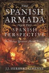 Book Cover for The Spanish Armada from the Spanish Perspective by J J Herrero Giménez