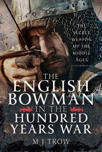 Book Cover for The English Bowman in the Hundred Years War by M J Trow