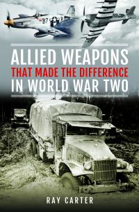 Book Cover for Allied Weapons That Made the Difference in World War Two by Ray Carter