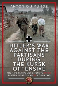 Book Cover for Hitler's War Against the Partisans During the Kursk Offensive by Antonio J Muñoz