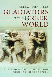 Book Cover for Gladiators in the Greek World by Alexandra Sills
