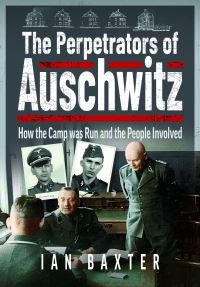 Book Cover for The Perpetrators of Auschwitz by Ian Baxter