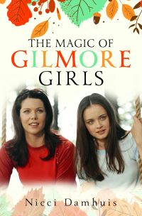 Book Cover for The Magic of Gilmore Girls by Nicci Attfield