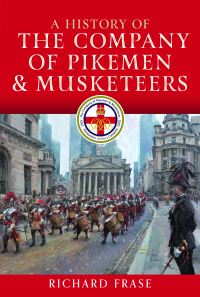 Book Cover for A History of the Company of Pikemen and Musketeers by Richard Frase