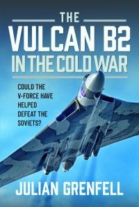 Book Cover for The Vulcan B2 in the Cold War by Julian Grenfell