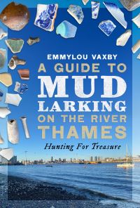 Book Cover for A Guide to Mudlarking on the River Thames by Emmylou Vaxby