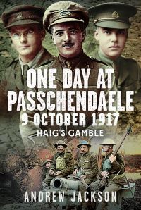 Book Cover for One Day at Passchendaele, 9 October 1917 by Andrew Jackson