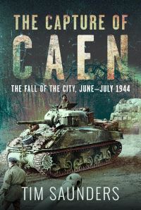 Book Cover for The Capture of Caen by Tim Saunders