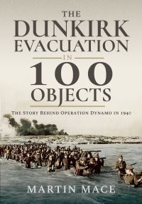 Book Cover for The Dunkirk Evacuation in 100 Objects by Martin Mace
