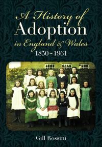 Book Cover for A History of Adoption in England and Wales, 1850-1961 by Gill Rossini