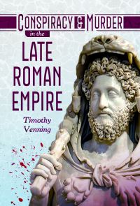 Book Cover for Conspiracy and Murder in the Late Roman Empire by Timothy Venning
