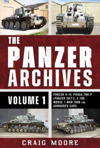 Book Cover for The Panzer Archives. Volume 1 Panzer II-IV, Praga TNH-P (Panzer 38(T)), E-100, Mouse 1-Man Tank and Armoured Cars by Craig Moore