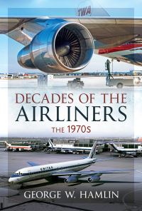 Book Cover for Decades of the Airliners. The 1970S by George W Hamlin