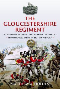 Book Cover for The Gloucestershire Regiment by Matthew A Holden