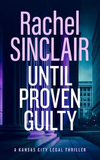 Book Cover for Until Proven Guilty by Rachel Sinclair